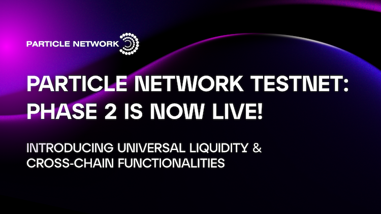 Particle Network launches its second Testnet phase, enabling seamless cross-chain dApp interactions.